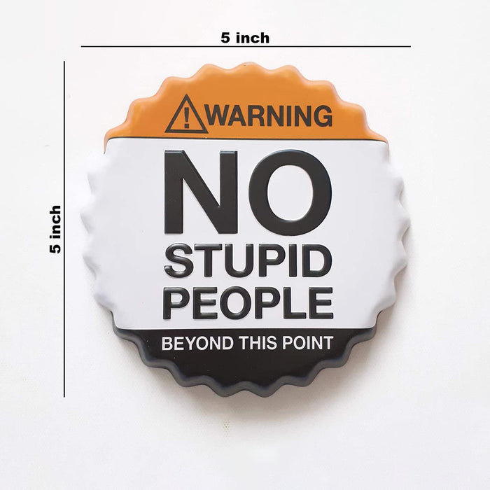 Embossed Warning NO Stupid People Beyond This Point Metal Bottle Cap