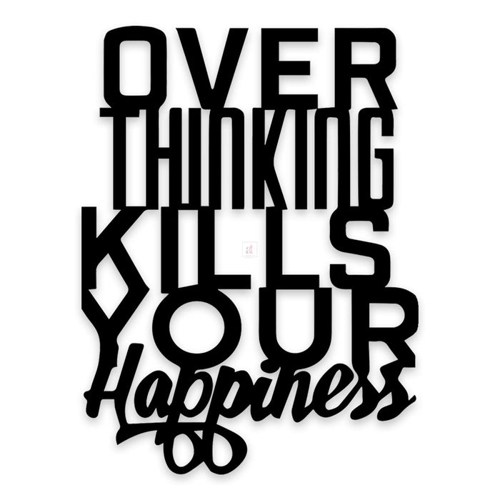 Art Street Over Thinking Kills Your Happiness Black MDF Plaque Cutout Ready To Hang For Home Office Wall Art Decor, Wall Art Hanging Decorative Item, Home Decoration Size -16 x 12 Inches