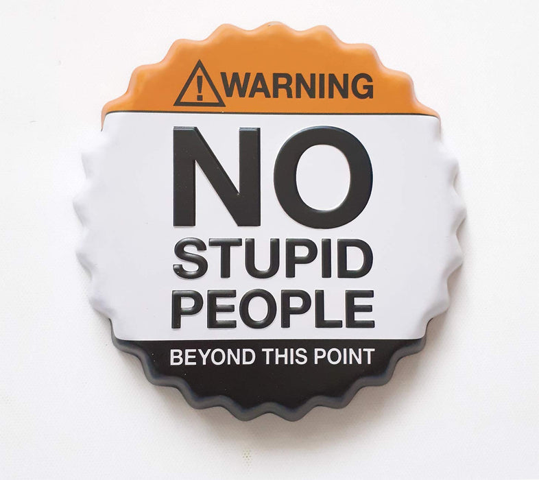 Embossed Warning NO Stupid People Beyond This Point Metal Bottle Cap