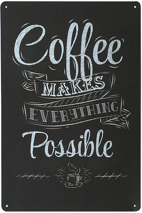 Coffee Makes Everything Possible Metal Tin Sign