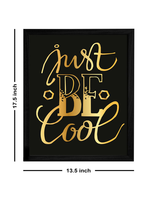 Just Be Cool Theme Framed Art Print, For Home & Office Decor Size - 13.5 x 17.5 Inch