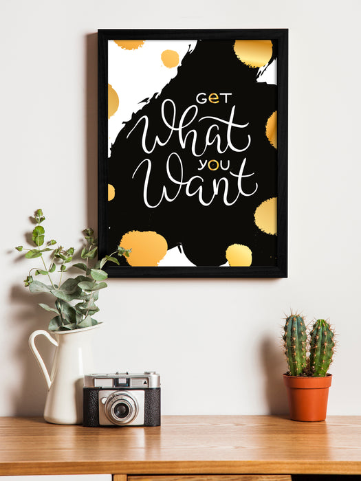 Get What You Want Theme Framed Art Print, For Home & Office Decor Size - 13.5 x 17.5 Inch