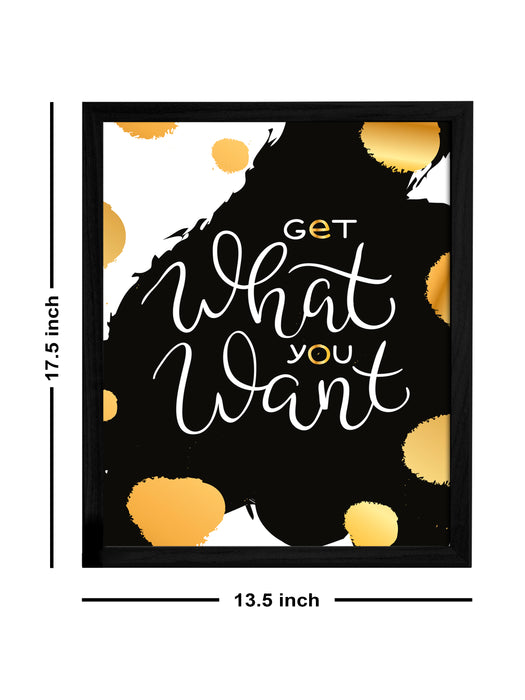 Get What You Want Theme Framed Art Print, For Home & Office Decor Size - 13.5 x 17.5 Inch