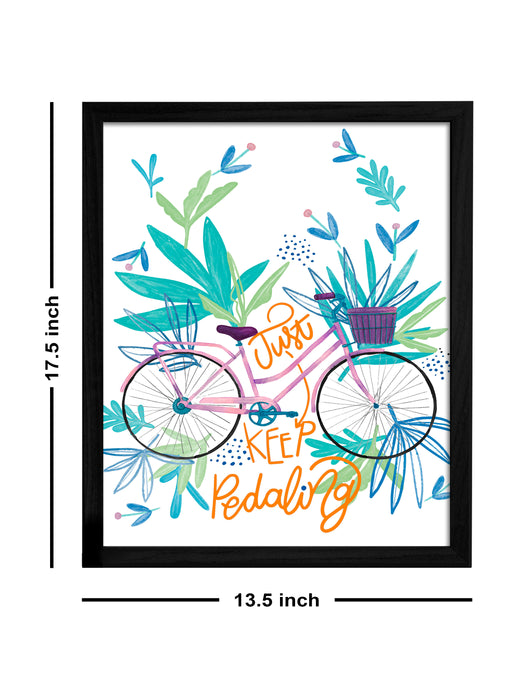 Just Keep Pedaling Theme Framed Art Print, For Home & Office Decor Size - 13.5 x 17.5 Inch