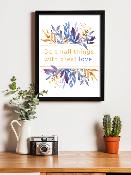 Do Small Things With Great Love Theme Framed Art Print, For Wall Decor Size - 13.5 x 17.5 Inch