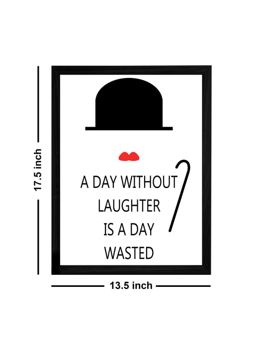 A Day Without Laughter Theme Framed Art Print, For Wall Decor Size - 13.5 x 17.5 Inch