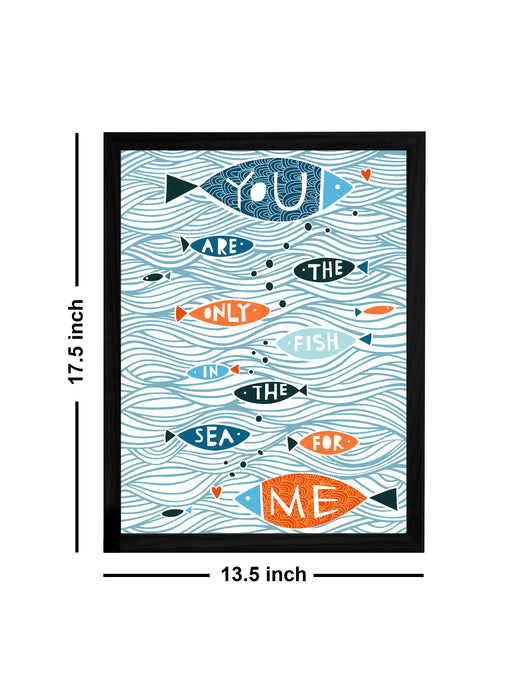 You Are The Only Fish Theme Framed Art Print, For Wall Decor Size - 13.5 x 17.5 Inch