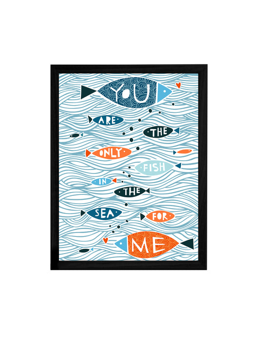 You Are The Only Fish Theme Framed Art Print, For Wall Decor Size - 13.5 x 17.5 Inch