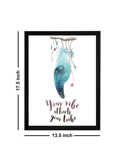 Your Vibe Attracts Your Tribe Theme Framed Art Print, For Wall Decor Size - 13.5 x 17.5 Inch