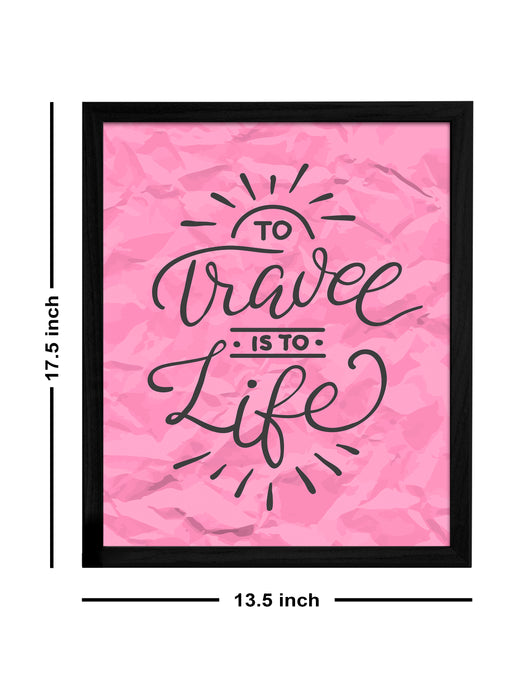 To Travel Is To Life Theme Framed Art Print, For Home & Office Decor Size - 13.5 x 17.5 Inch